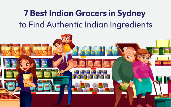 7 Best Indian Grocers in Sydney to Find Authentic Indian Ingredients