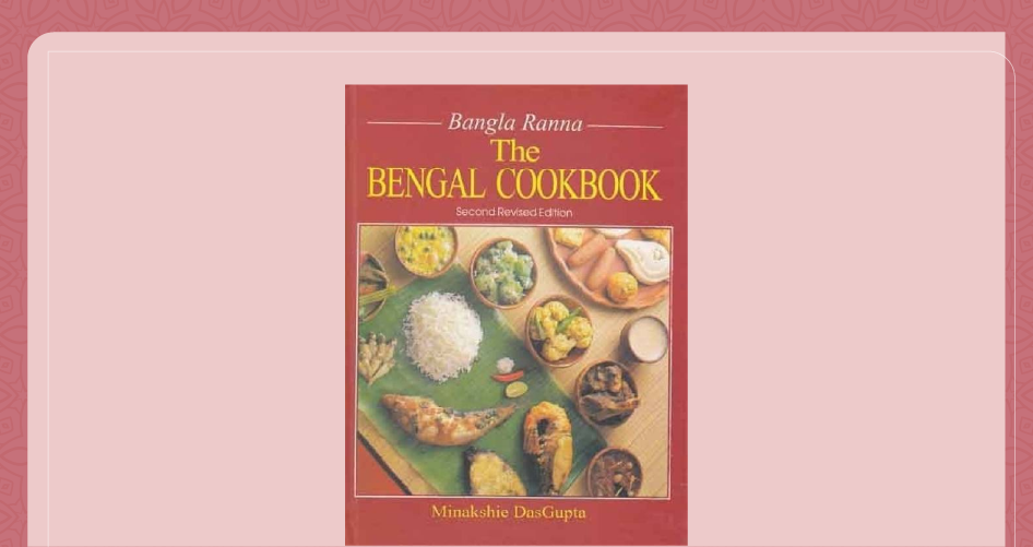Bangla Ranna- The Bengal Cookbook